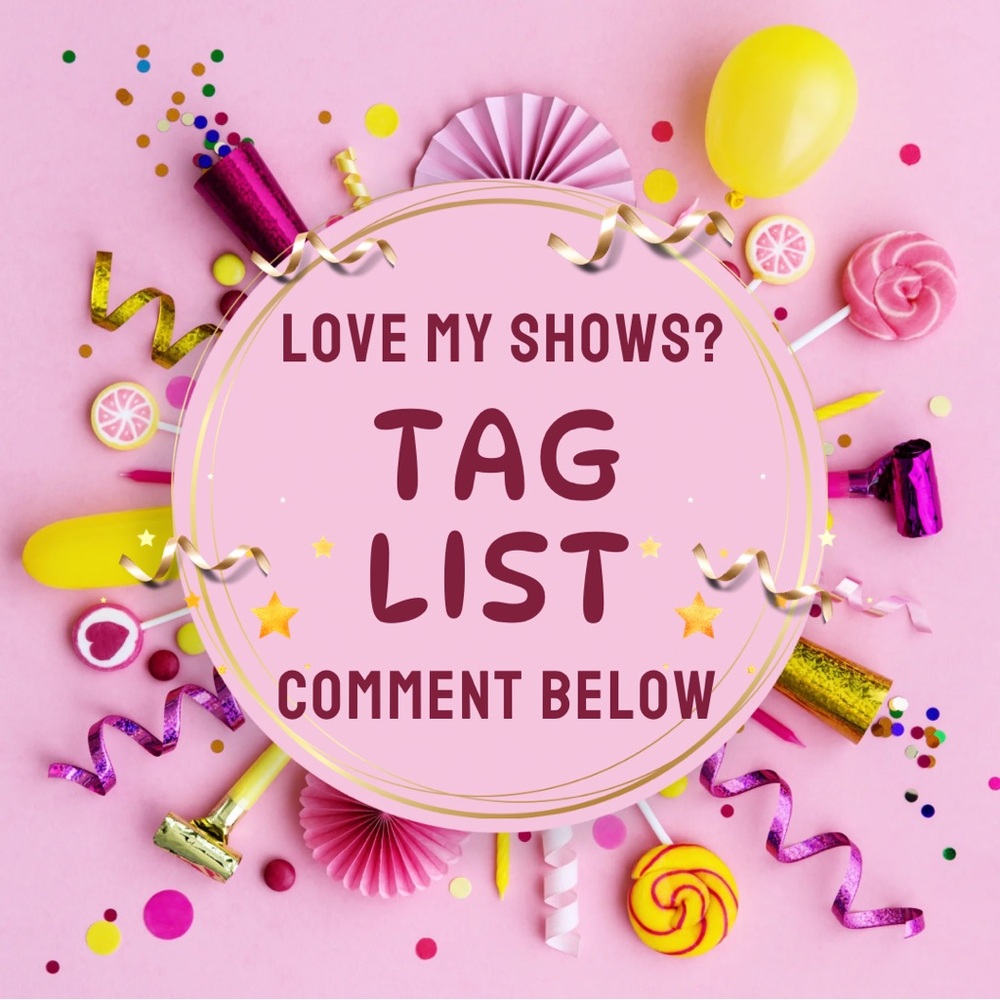 TAG LIST FOR MY LIVE SHOWS!!!